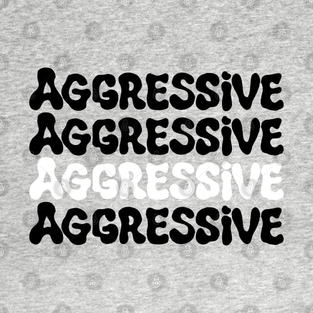 Aggressive by Soupy Beans